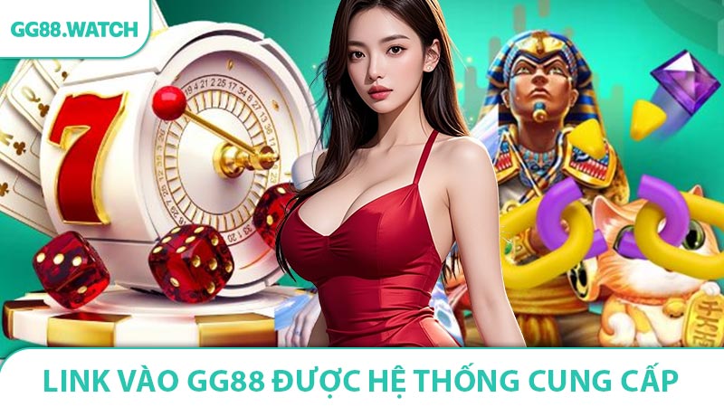 Có nhiều đường link vào GG88 được hệ thống cung cấp