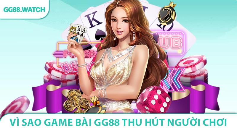 Vì sao game bài GG88 lại thu hút đông đảo người tham gia