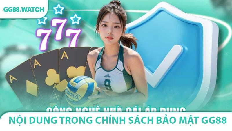 Chi tiết từng nội dung quan trọng trong Chính Sách Bảo Mật GG88