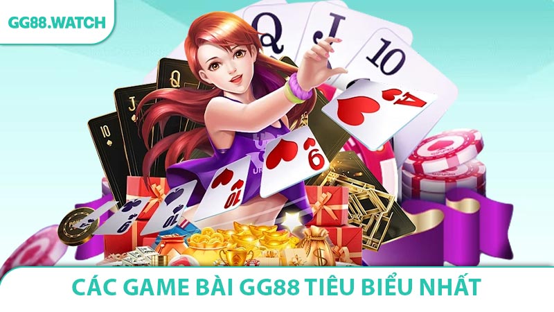 Các game bài GG88 tiêu biểu và đặc sắc nhất