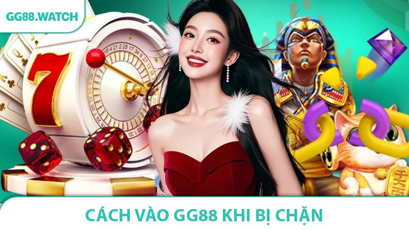 Cách Vào GG88 Khi Bị Chặn - Hỗ Trợ VPN Và DNS