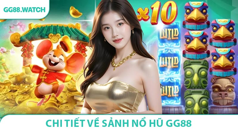 Chi tiết về sảnh nổ hũ GG88