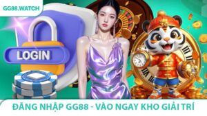 Đăng Nhập GG88 - Vào Ngay Kho Giải Trí Nhanh Chóng