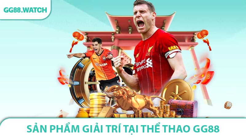 Các sản phẩm giải trí đa dạng tại thể thao GG88