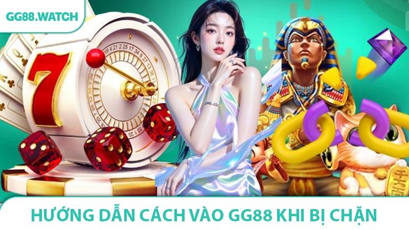 Hướng dẫn Cách vào GG88 khi bị chặn