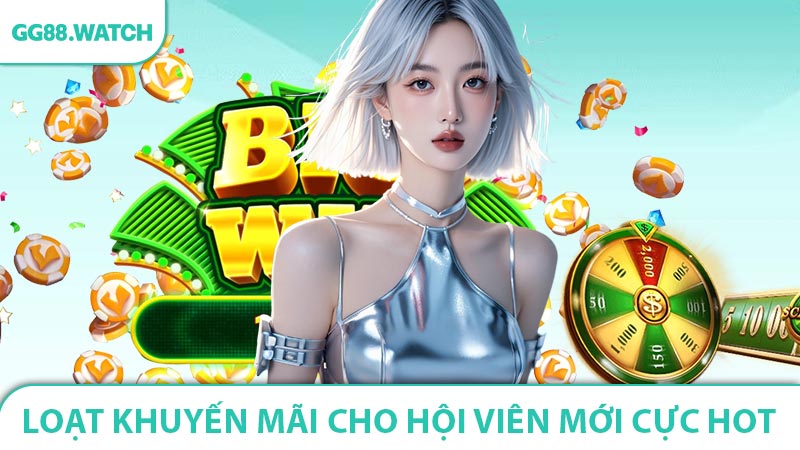 Loạt khuyến mãi cho hội viên mới cực hot