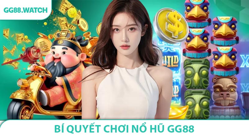 Bí quyết chơi nổ hũ GG88