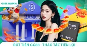 Rút Tiền GG88 - Thao Tác Tiện Lợi Hoàn Thành Trong Vài Bước