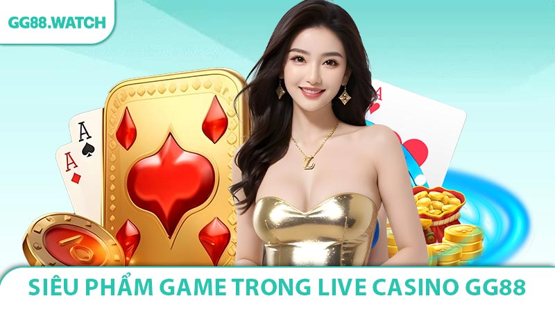 Top 5 siêu phẩm game trong live casino GG88