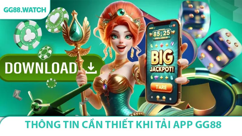 Những thông tin cần thiết khi tải app GG88