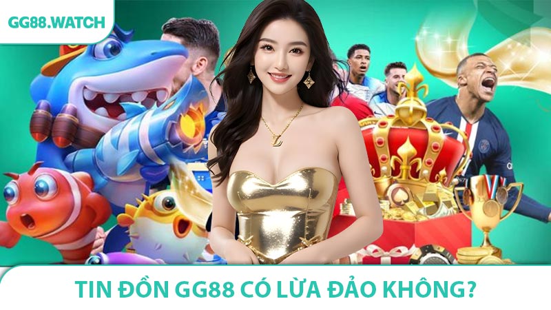 Nguồn Gốc Tin Đồn GG88 Có Lừa Đảo Không?